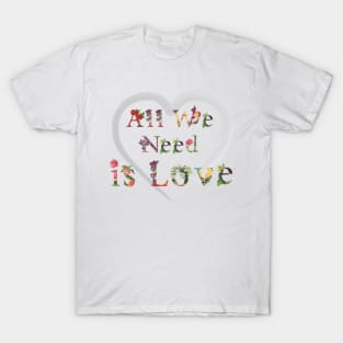 All we need is love T-Shirt